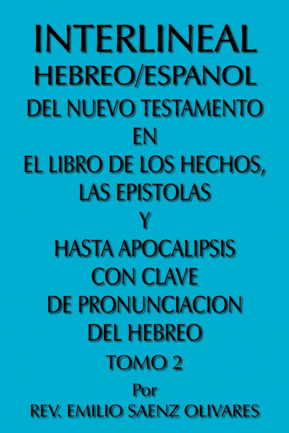 INTERLINEAL HEBREO/ESPANOL DEL NUEVO TESTAMENTO EN EL LIBRO DE LOS HECHOS, LAS E