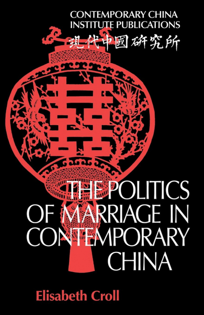 THE POLITICS OF MARRIAGE IN CONTEMPORARY CHINA