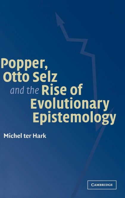 POPPER, OTTO SELZ AND THE RISE OF EVOLUTIONARY             EPISTEMOLOGY