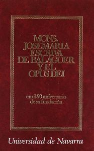MONSEÑOR JOSEMARÍA ESCRIVÁ DE BALAGUER Y EL OPUS DEI