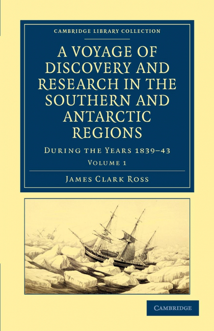 A VOYAGE OF DISCOVERY AND RESEARCH IN THE SOUTHERN AND ANTARCTIC REGIONS, DURING