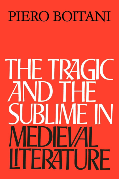 THE TRAGIC AND THE SUBLIME IN MEDIEVAL LITERATURE