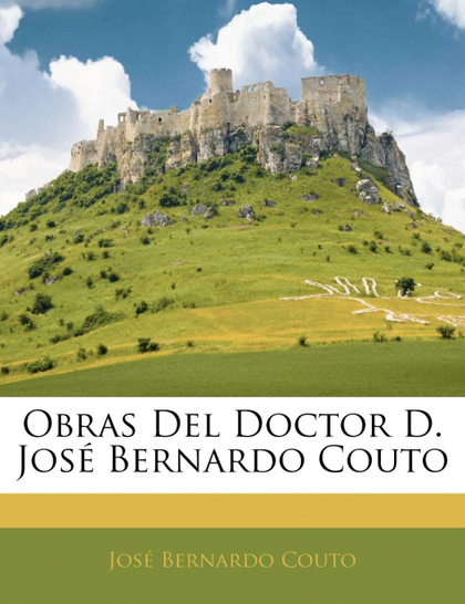 OBRAS DEL DOCTOR D. JOSÉ BERNARDO COUTO
