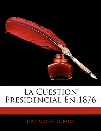 LA CUESTION PRESIDENCIAL EN 1876