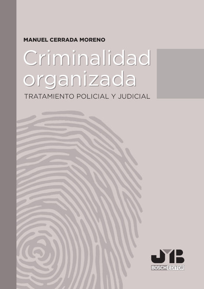 CRIMINALIDAD ORGANIZADA. TRATAMIENTO POLICIAL Y JUDICIAL