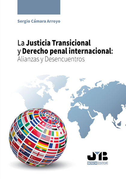 LA JUSTICIA TRANSICIONAL Y DERECHO PENAL INTERNACIONAL: ALIANZAS Y DESENCUENTROS.