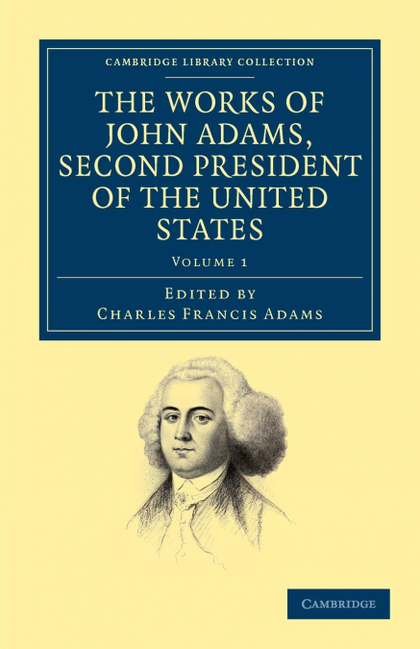 THE WORKS OF JOHN ADAMS, SECOND PRESIDENT OF THE UNITED STATES - VOLUME 1