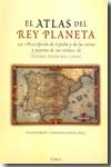 EL ATLAS DEL REY PLANETA : LA DESCRIPCIÓN DE ESPAÑA Y DE LAS COSTAS Y PUERTOS DE SUS REINOS