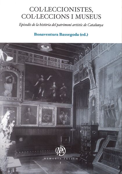 COL·LECCIONISTES, COL·LECCIONS I MUSEUS. EPISODIS DE LA HISTÒRIA DEL PATRIMONI A