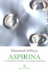ASPIRINA : LA EXTRAORDINARIA HISTORIA DE LA DROGA MARAVILLOSA