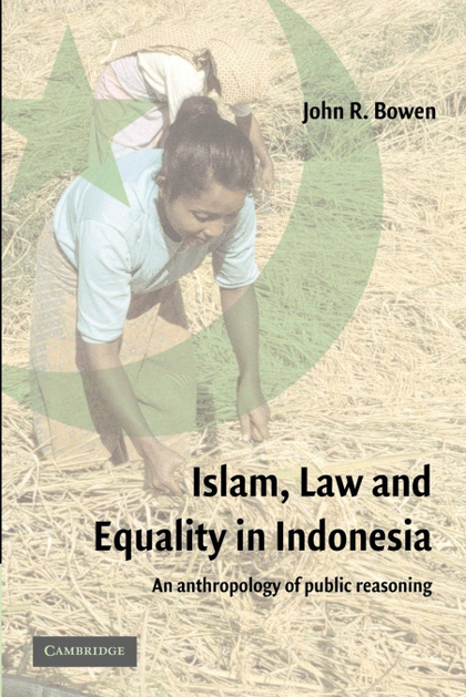 ISLAM, LAW, AND EQUALITY IN INDONESIA. AN ANTHROPOLOGY OF PUBLIC REASONING
