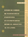 FONDO DE LIBROS DE MATEMÁTICAS EXISTENTES EN EXTREMADURA DESDE EL SIGLO XVI AL X