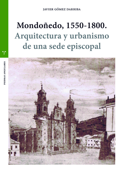 MONDOÑEDO, 1550-1800. ARQUITECTURA Y URBANISMO DE UNA SEDE EPISCOPAL