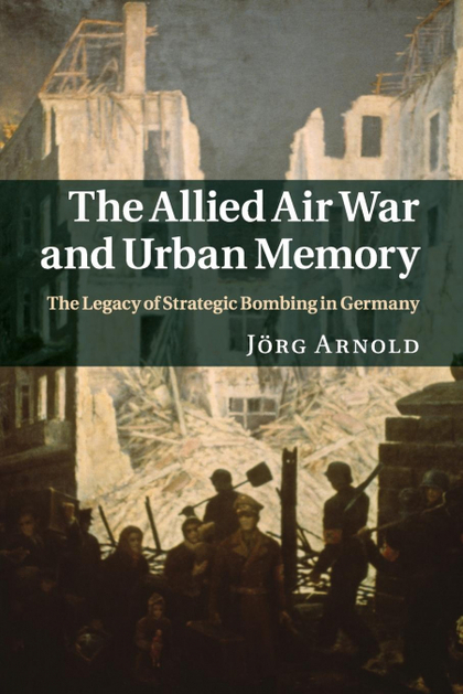 THE ALLIED AIR WAR AND URBAN MEMORY