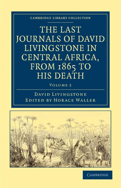 THE LAST JOURNALS OF DAVID LIVINGSTONE IN CENTRAL AFRICA, FROM 1865 TO HIS DEATH