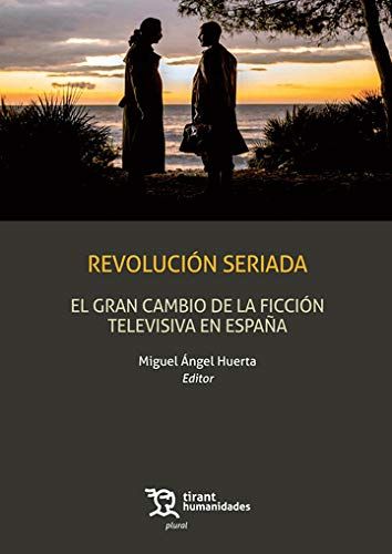 REVOLUCIÓN SERIADA: EL GRAN CAMBIO DE LA FICCIÓN TELEVISIVA EN ESPAÑA