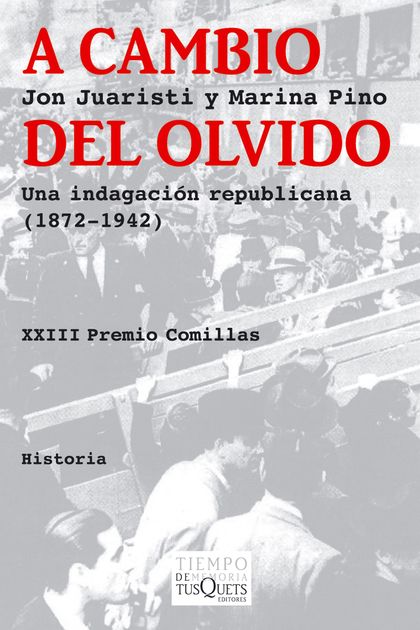 A CAMBIO DEL OLVIDO : UNA INDAGACIÓN REPUBLICANA (1872-1942)