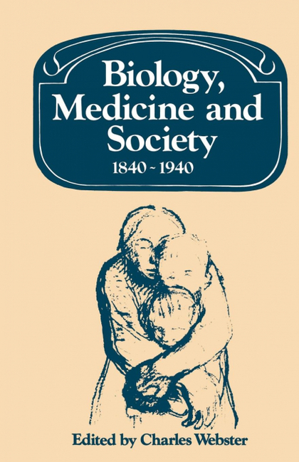 BIOLOGY, MEDICINE AND SOCIETY 1840 1940