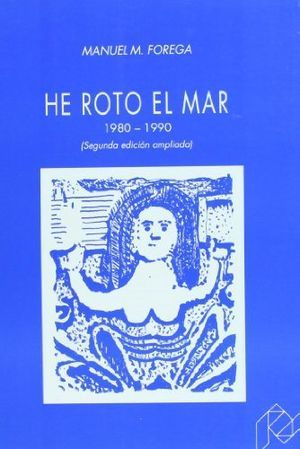 HE ROTO EL MAR. (1980-1990)  (2.ª ED., CORREGIDA Y AMPLIADA)