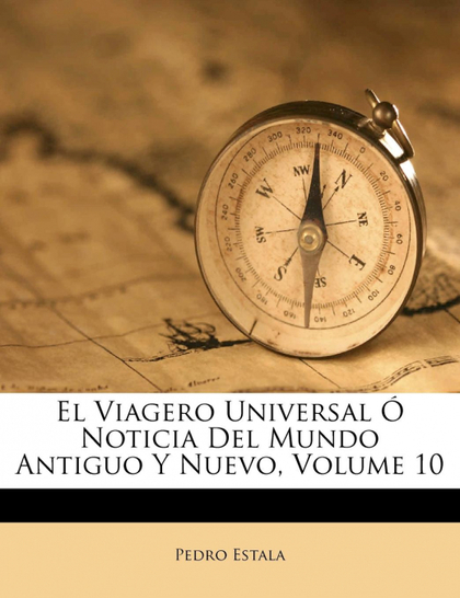 EL VIAGERO UNIVERSAL Ó NOTICIA DEL MUNDO ANTIGUO Y NUEVO, VOLUME 10