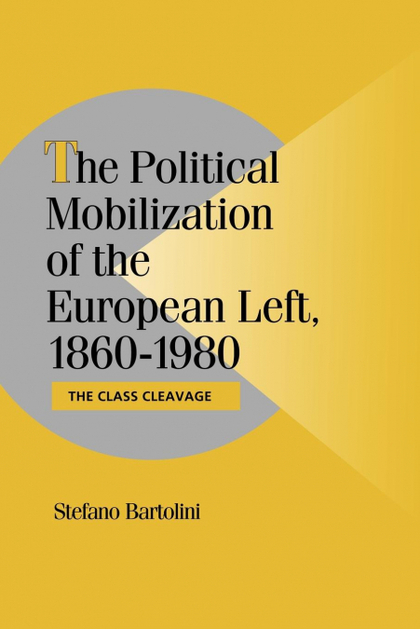 THE POLITICAL MOBILIZATION OF THE EUROPEAN LEFT, 1860 1980