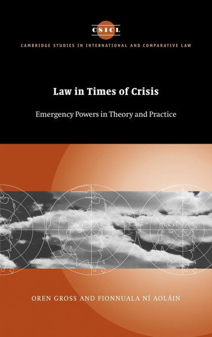 LAW IN TIMES OF CRISIS. EMERGENCY POWERS IN THEORY AND PRACTICE