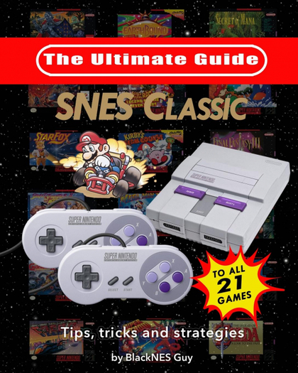 SNES CLASSIC. THE ULTIMATE GUIDE TO THE SNES CLASSIC EDITION: TIPS, TRICKS AND STRATEGIES TO A