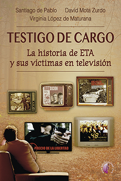 TESTIGO DE CARGO. LA HISTORIA DE ETA Y SUS VÍCTIMAS EN TELEVISIÓN.