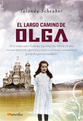 EL LARGO CAMINO DE OLGA : DESDE LA ESTEPA RUSA A LA PAMPA ARGENTINA, UNA NIÑA DE 12 AÑOS VIVE U