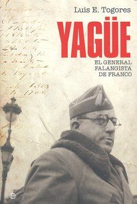 YAGÜE : EL GENERAL FALANGISTA DE FRANCO