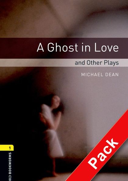 OXFORD BOOKWORMS 1. A GHOST IN LOVE AND OTHER PLAYS. CD PACK