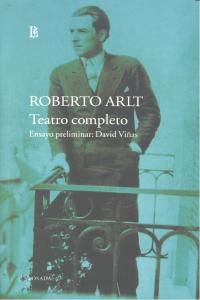 OBRAS IV, TEATRO COMPLETO / ROBERTO ARLT ; ENSAYO PRELIMINAR DE DAVID VIÑAS.