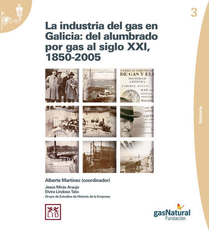 LA INDUSTRIA DEL GAS EN GALICIA : DEL ALUMBRADO POR GAS AL SIGLO XXI, 1850-2005
