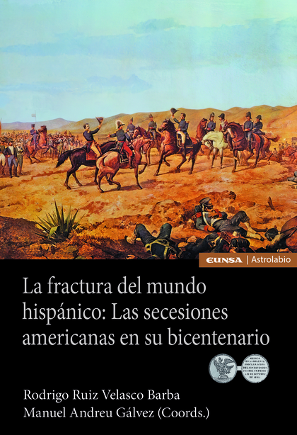 LA FRACTURA DEL MUNDO HISPÁNICO: LAS SECESIONES AMERICANAS EN SU BICENTENARIO.