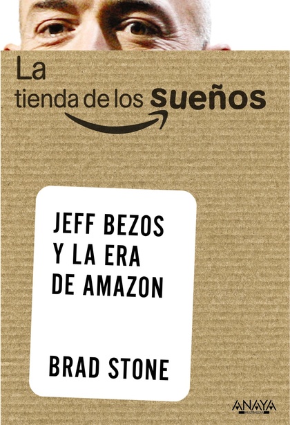 LA TIENDA DE LOS SUEÑOS : JEFF BEZOS Y LA ERA DE AMAZON