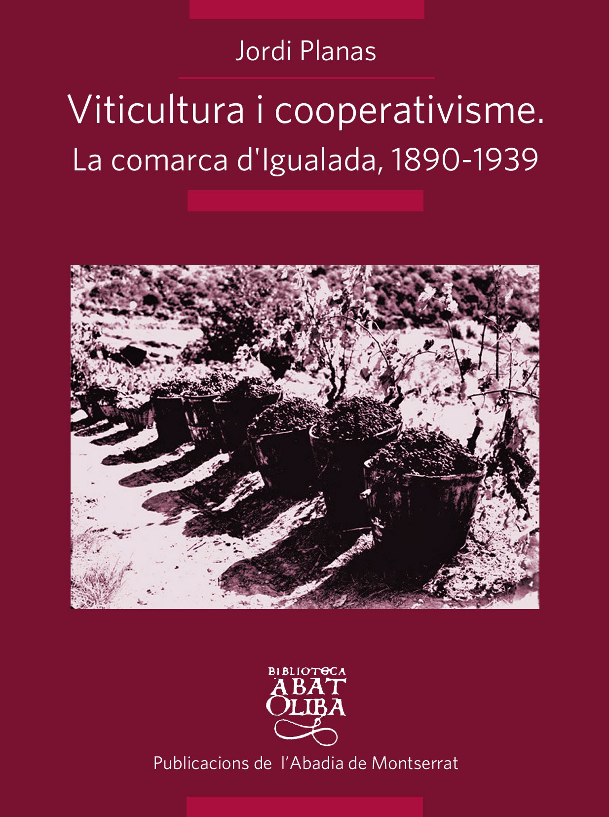 VITICULTURA I COOPERATIVISME: LA COMARCA D'IGUALADA 1890-1939