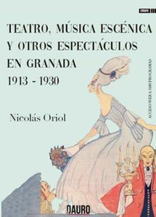 TEATRO, MÚSICA ESCÉNICA Y OTROS ESPECTÁCULOS EN GRANADA 1913-1930