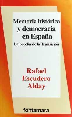 MEMORIA HISTÓRICA Y DEMOCRACIA EN ESPAÑA : LA BRECHA DE LA TRANSICIÓN / RAFAEL E