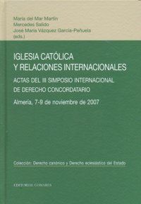IGLESIA CATÓLICA Y RELACIONES INTERNACIONALES : ACTAS DEL III SIMPOSIO INTERNACIONAL DE DERECHO