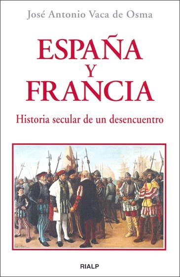 ESPAÑA Y FRANCIA: HISTORIA SECULAR DE UN DESENCUENTRO