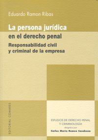 LA PERSONA JURÍDICA EN EL DERECHO PENAL : RESPONSABILIDAD CIVIL Y CRIMINAL DE LA EMPRESA