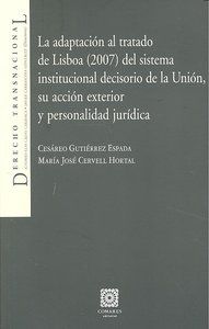 LA ADAPTACIÓN AL TRATADO DE LISBOA (2007) DEL SISTEMA INSTITUCIONAL DECISORIO DE LA UNIÓN