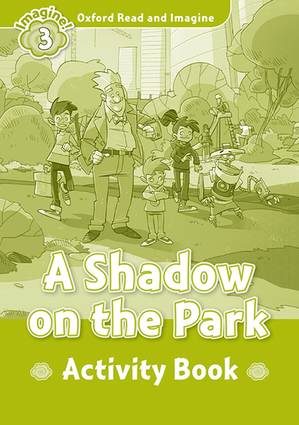 OXFORD READ AND IMAGINE 3. A SHADOW ON THE PARK ACTIVITY BOOK