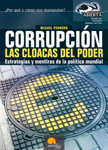 CORRUPCIÓN. LAS CLOACAS DEL PODER. ESTRATEGIAS Y MENTIRAS DE LA POLÍTICA MUNDIAL