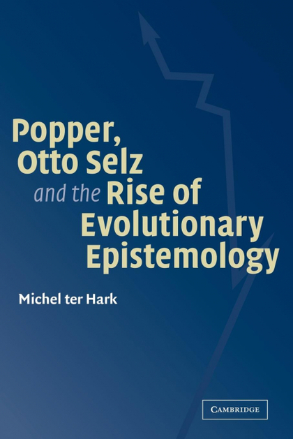 POPPER, OTTO SELZ AND THE RISE OF EVOLUTIONARY EPISTEMOLOGY