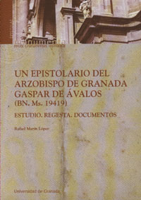 UN EPISTOLARIO DEL ARZOBISPO DE GRANADA GASPAR DE ÁVALOS (BN. MS.  19419): ESTUDIO  REGESTA  DO
