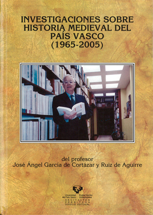 INVESTIGACIONES SOBRE HISTORIA MEDIEVAL DEL PAÍS VASCO (1965-2005) DEL PROFESOR