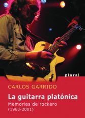 LA GUITARRA PLATÓNICA : MEMORIAS DE ROCKERO (1963-2001)