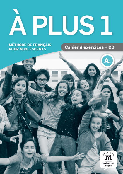 À PLUS 1 CAHIER D´EXERCICES + CD. MÉTHODE DE FRANÇAIS POUR ADOLESCENTS