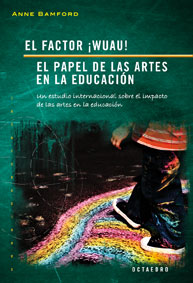 EL FACTOR ¡WUAU! EL PAPEL DE LAS ARTES EN EDUCACIÓN. UN ESTUDIO INTERNACIONAL SOBRE EL IMPACTO